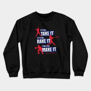 Take it. Rake it. Make it. – baseball Crewneck Sweatshirt